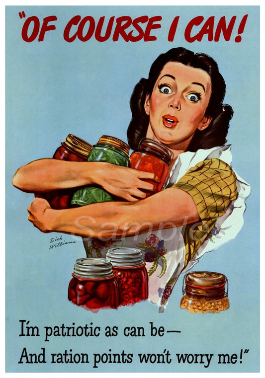 A vintage style poster print depicting a woman with jars, engaging in food rationing activities during a war, with the text 'Of course I can! I'm patriotic as can be - And ration points won't worry me!'.