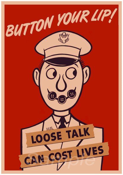 A vintage style poster with a red background featuring a cartoon illustration of a character with the text 'Button Your Lip! Loose Talk Can Cost Lives'.